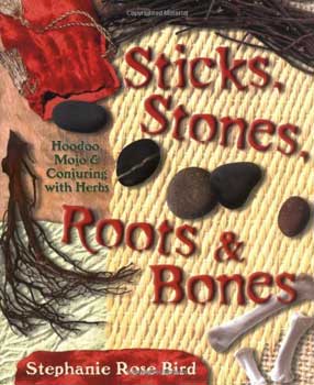 Sticks, Stones, Roots & Bones by Stephanie Rose Bird (image for) Sticks, Stones, Roots & Bones by Stephanie Rose Bird