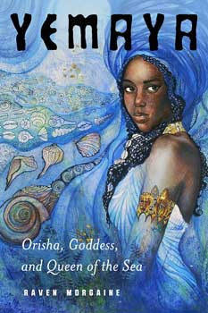 Yemaya, Orisha, Goddess, & Queen of the Sea by Raven Morgaine (image for) Yemaya, Orisha, Goddess, & Queen of the Sea by Raven Morgaine